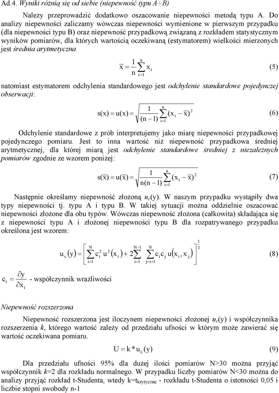 (estymatorem) welkośc merzoych jest średa arytmetycza x = (5) x = atomast estymatorem odchylea stadardowego jest odchylee stadardowe pojedyczej obserwacj: s (x) = u(x) = (x x) (6) ( ) Odchylee