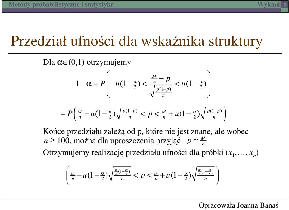 przedziału zależą od p, które ie jest zae, ale wobec M 100, moża dla uproszczeia przyjąć p