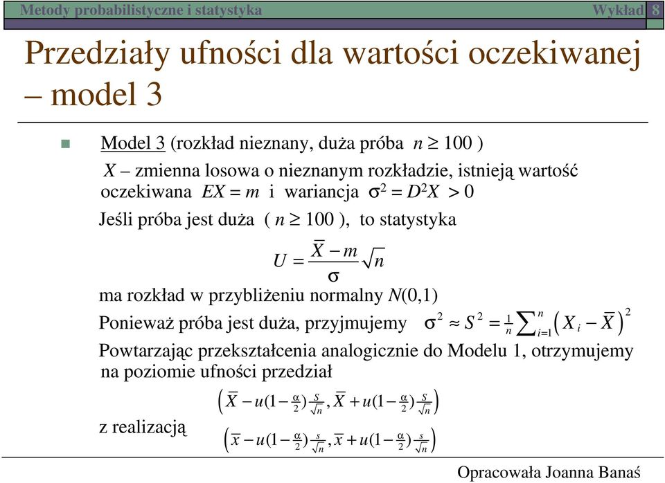 = σ ma rozkład w przybliżeiu ormaly N(0,1 1 Poieważ próba jest duża, przyjmujemy σ S = X X Powtarzając przekształceia aalogiczie do