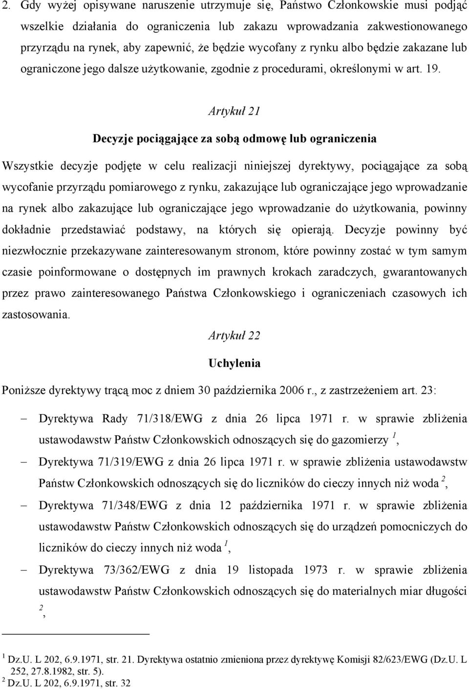 Artykuł 21 Decyzje pociągające za sobą odmowę lub ograniczenia Wszystkie decyzje podjęte w celu realizacji niniejszej dyrektywy, pociągające za sobą wycofanie przyrządu pomiarowego z rynku,