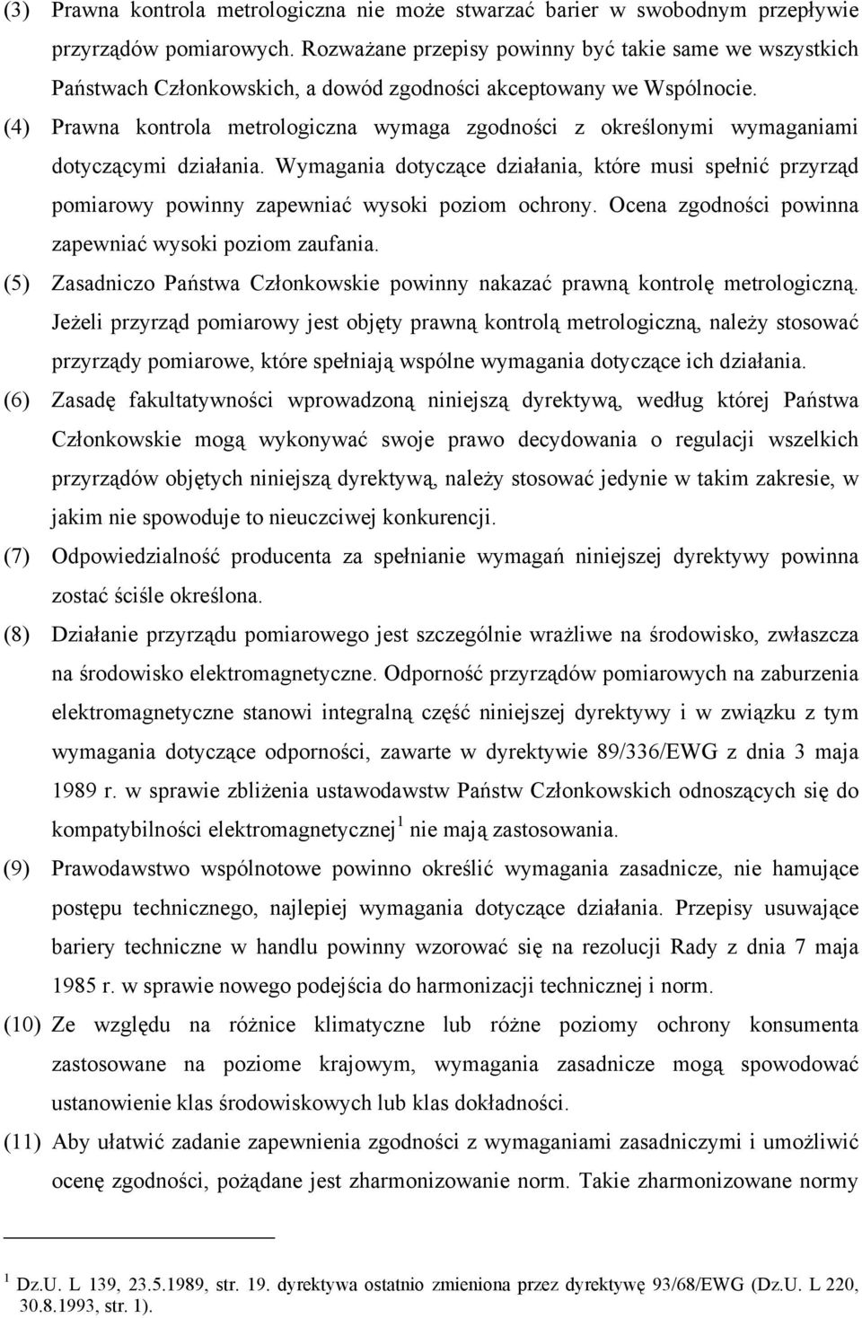 (4) Prawna kontrola metrologiczna wymaga zgodności z określonymi wymaganiami dotyczącymi działania.