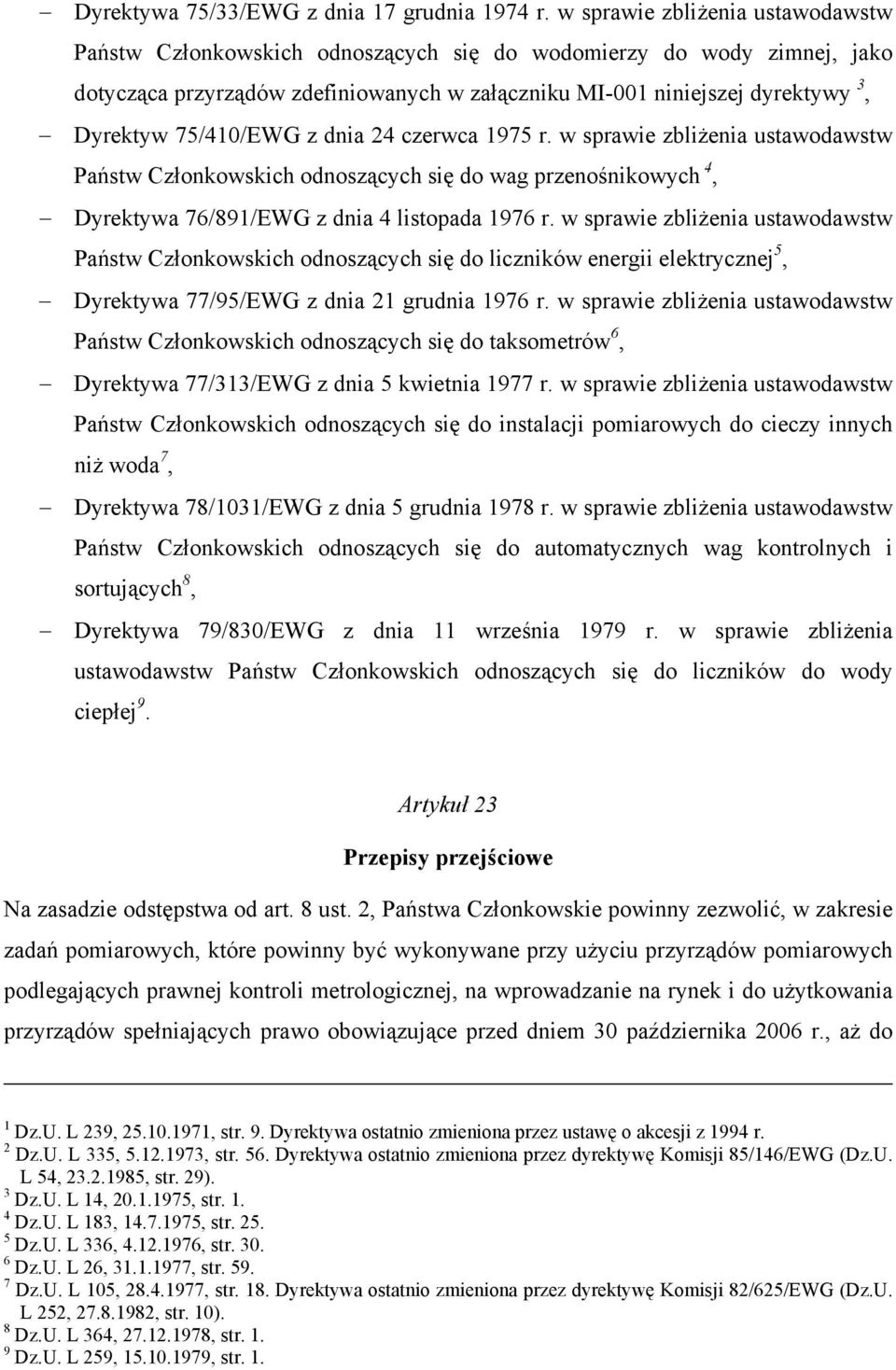 75/410/EWG z dnia 24 czerwca 1975 r. w sprawie zbliżenia ustawodawstw Państw Członkowskich odnoszących się do wag przenośnikowych 4, Dyrektywa 76/891/EWG z dnia 4 listopada 1976 r.