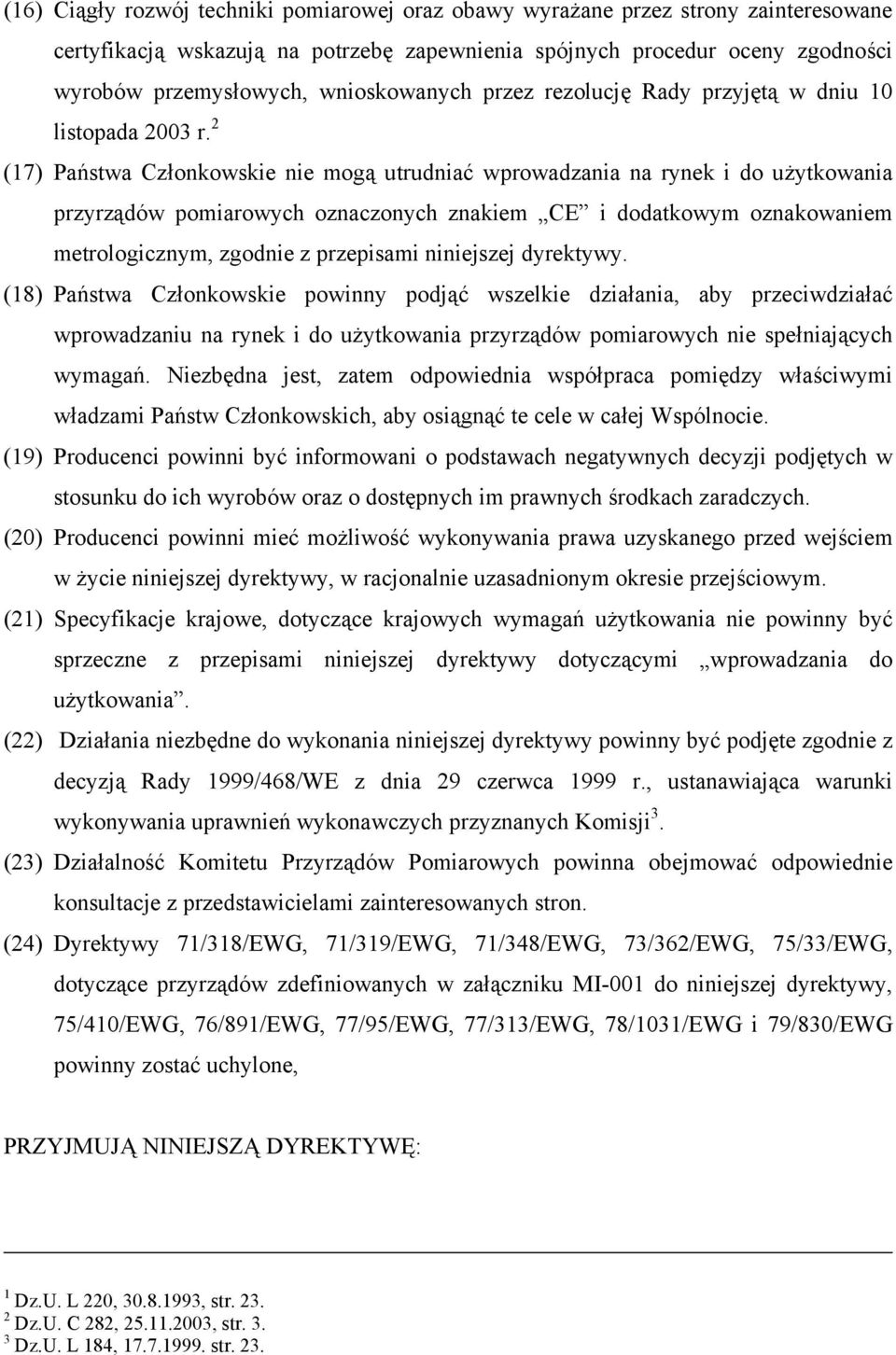 2 (17) Państwa Członkowskie nie mogą utrudniać wprowadzania na rynek i do użytkowania przyrządów pomiarowych oznaczonych znakiem CE i dodatkowym oznakowaniem metrologicznym, zgodnie z przepisami