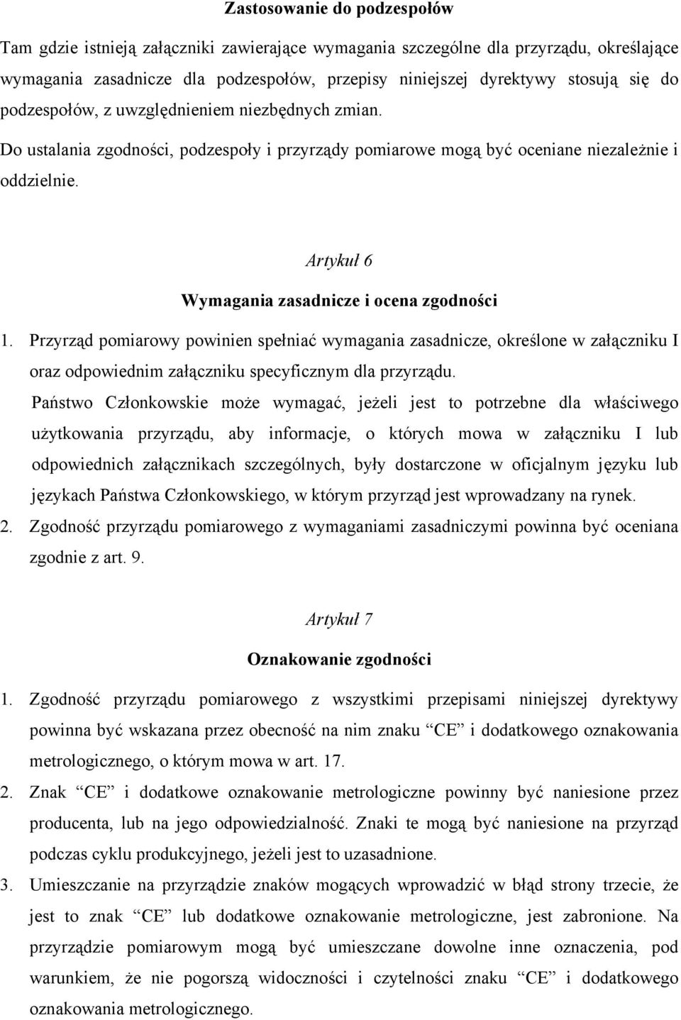 Artykuł 6 Wymagania zasadnicze i ocena zgodności 1. Przyrząd pomiarowy powinien spełniać wymagania zasadnicze, określone w załączniku I oraz odpowiednim załączniku specyficznym dla przyrządu.