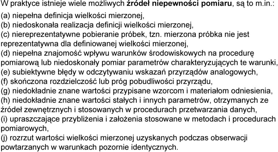 mierzona próbka nie jest reprezentatywna dla definiowanej wielkości mierzonej, (d) niepełna znajomość wpływu warunków środowiskowych na procedurę pomiarową lub niedoskonały pomiar parametrów