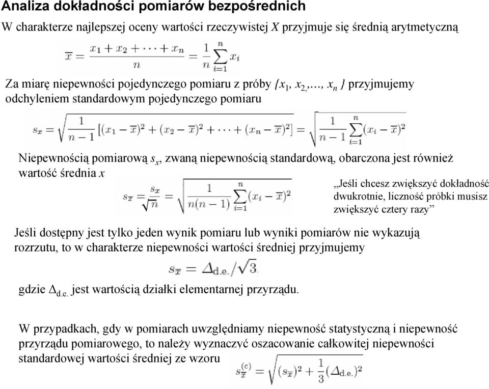 dwukrotnie, liczność próbki musisz zwiększyć cztery razy Jeśli dostępny jest tylko jeden wynik pomiaru lub wyniki pomiarów nie wykazują rozrzutu, to w charakterze niepewności wartości średniej