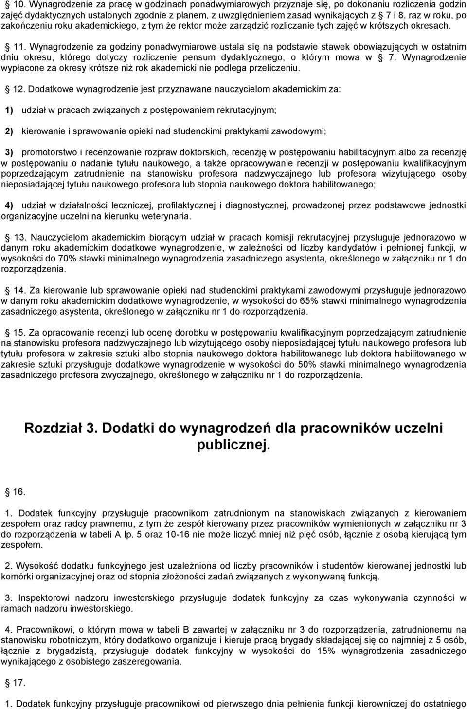 Wynagrodzenie za godziny ponadwymiarowe ustala się na podstawie stawek obowiązujących w ostatnim dniu okresu, którego dotyczy rozliczenie pensum dydaktycznego, o którym mowa w 7.