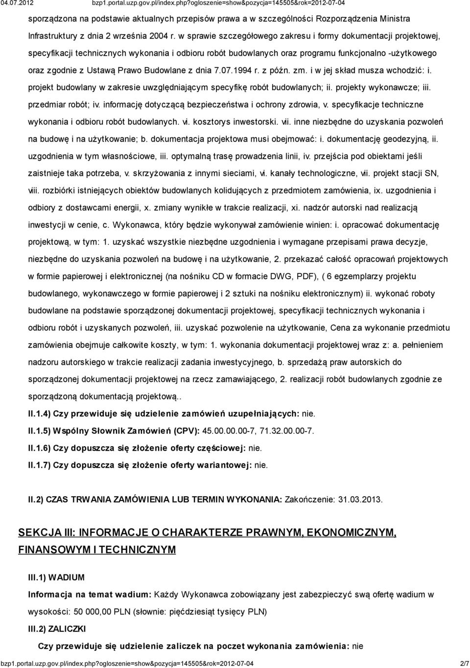 Budowlane z dnia 7.07.1994 r. z późn. zm. i w jej skład musza wchodzić: i. projekt budowlany w zakresie uwzględniającym specyfikę robót budowlanych; ii. projekty wykonawcze; iii. przedmiar robót; iv.