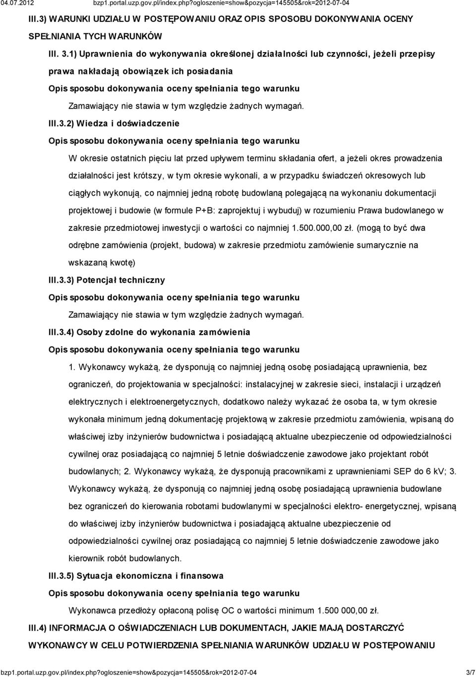 2) Wiedza i doświadczenie W okresie ostatnich pięciu lat przed upływem terminu składania ofert, a jeżeli okres prowadzenia działalności jest krótszy, w tym okresie wykonali, a w przypadku świadczeń