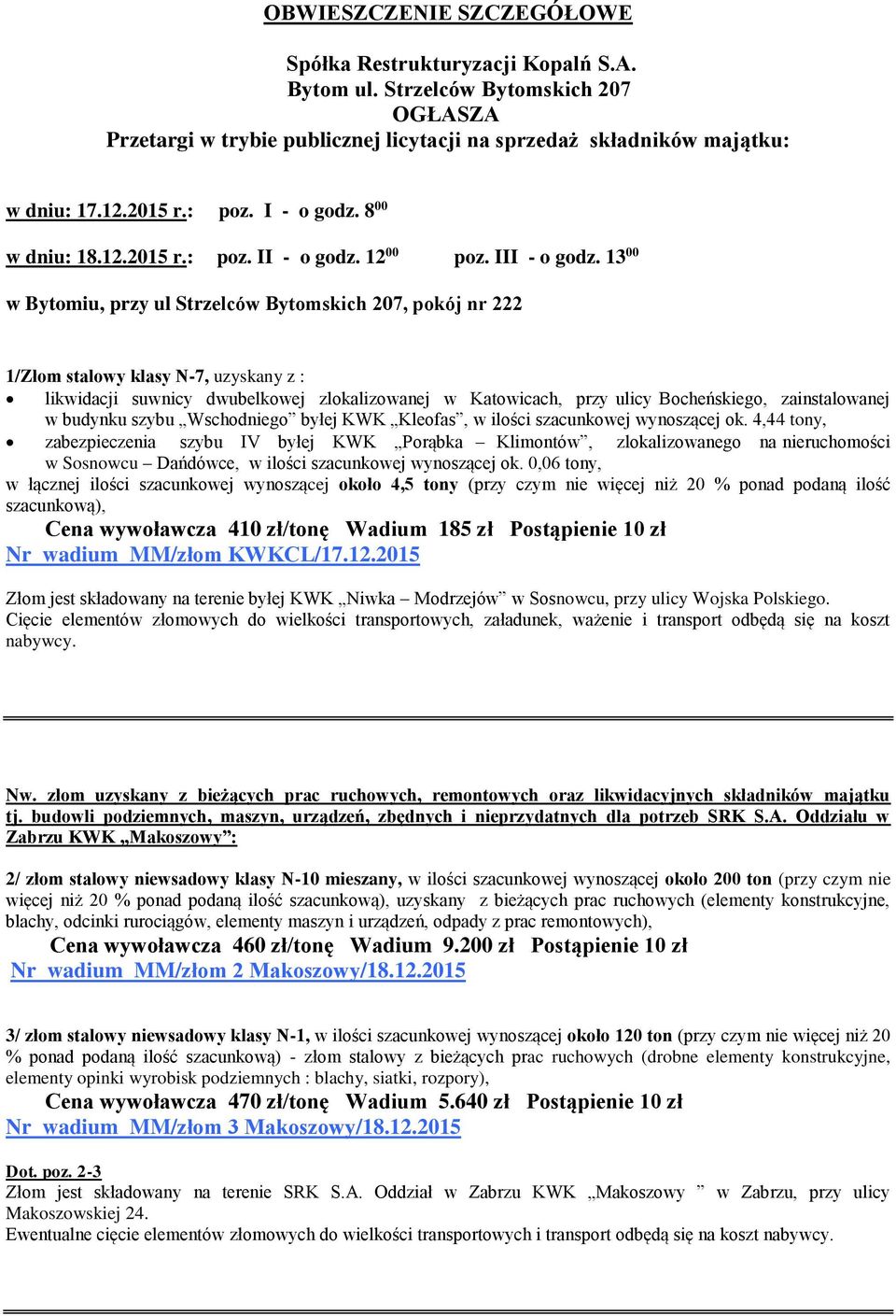 13 00 w Bytomiu, przy ul Strzelców Bytomskich 207, pokój nr 222 1/Złom stalowy klasy N-7, uzyskany z : likwidacji suwnicy dwubelkowej zlokalizowanej w Katowicach, przy ulicy Bocheńskiego,