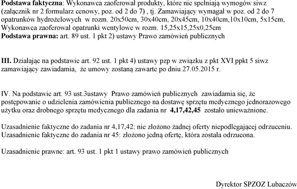 92 ust. 1 pkt 4) ustawy pzp w związku z pkt XVI ppkt 5 siwz zamawiający zawiadamia, że umowy zostaną zawarte po dniu 27.05.2015 r. IV. Na podstawie art. 93 ust.