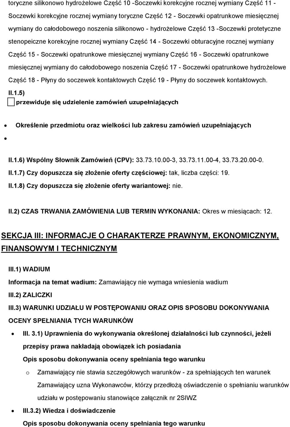 miesięcznej wymiany Część 16 - Soczewki opatrunkowe miesięcznej wymiany do całodobowego noszenia Część 17 - Soczewki opatrunkowe hydrożelowe Część 18 - Płyny do soczewek kontaktowych Część 19 - Płyny