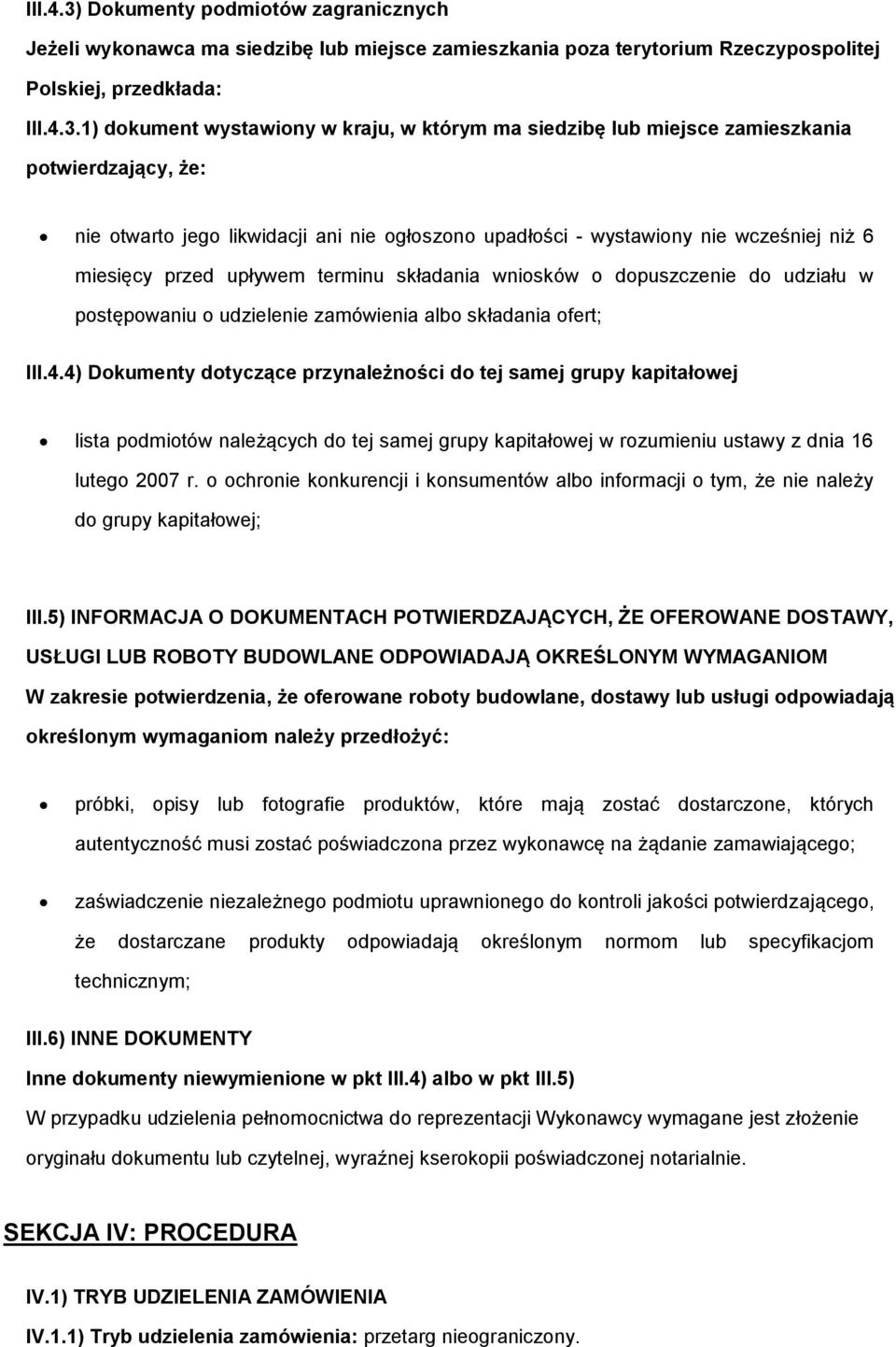 1) dokument wystawiony w kraju, w którym ma siedzibę lub miejsce zamieszkania potwierdzający, że: nie otwarto jego likwidacji ani nie ogłoszono upadłości - wystawiony nie wcześniej niż 6 miesięcy