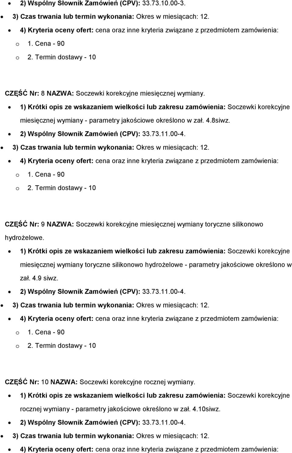 CZĘŚĆ Nr: 9 NAZWA: Soczewki korekcyjne miesięcznej wymiany toryczne silikonowo hydrożelowe. miesięcznej wymiany toryczne silikonowo hydrożelowe - parametry jakościowe określono w zał. 4.9 siwz.