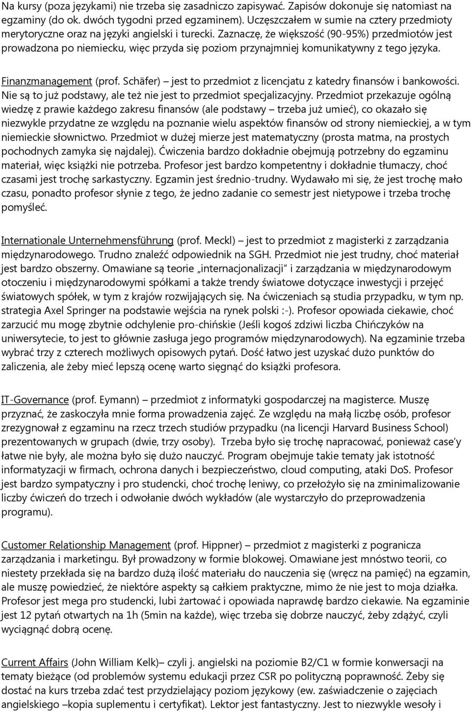 Zaznaczę, że większość (90-95%) przedmiotów jest prowadzona po niemiecku, więc przyda się poziom przynajmniej komunikatywny z tego języka. Finanzmanagement (prof.