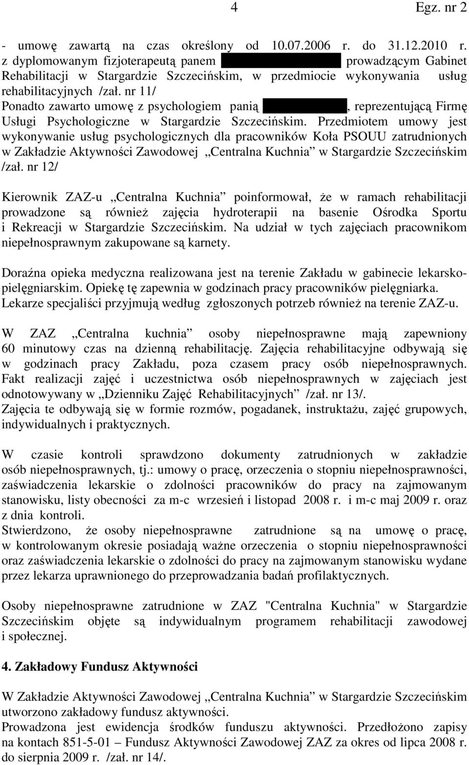 nr 11/ Ponadto zawarto umowę z psychologiem panią ElŜbietą Boczar, reprezentującą Firmę Usługi Psychologiczne w Stargardzie Szczecińskim.