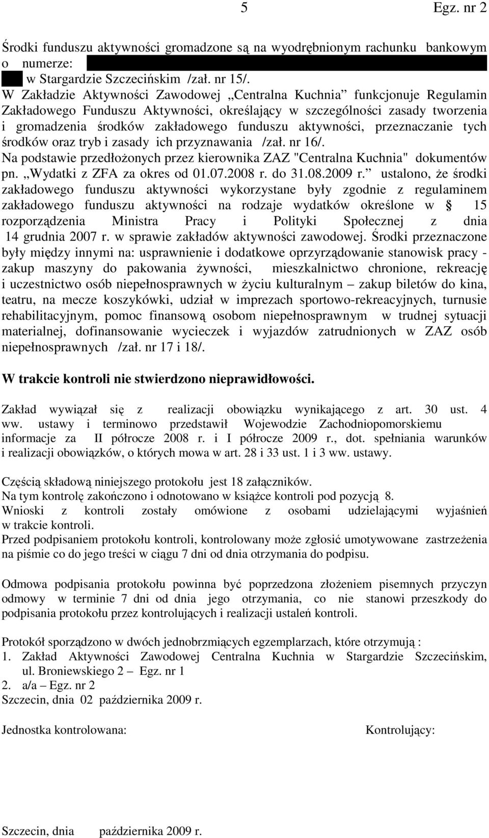 aktywności, przeznaczanie tych środków oraz tryb i zasady ich przyznawania /zał. nr 16/. Na podstawie przedłoŝonych przez kierownika ZAZ "Centralna Kuchnia" dokumentów pn.