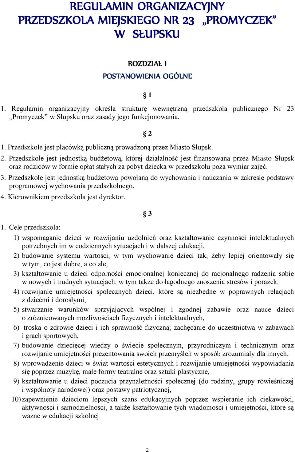 Przedszkole jest placówką publiczną prowadzoną przez Miasto Słupsk. 2 2.