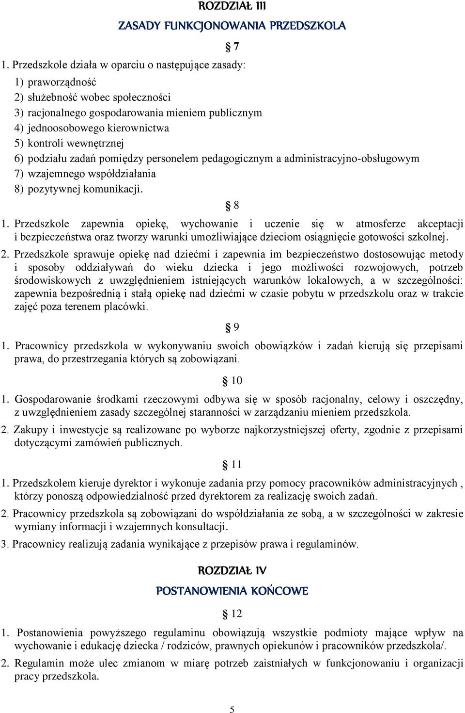 wewnętrznej 6) podziału zadań pomiędzy personelem pedagogicznym a administracyjno-obsługowym 7) wzajemnego współdziałania 8) pozytywnej komunikacji. 8 1.