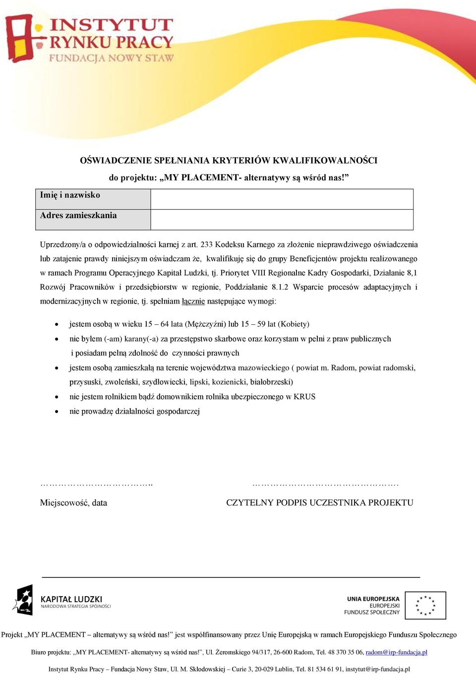 Kapitał Ludzki, tj. Priorytet VIII Regionalne Kadry Gospodarki, Działanie 8,1 Rozwój Pracowników i przedsiębiorstw w regionie, Poddziałanie 8.1.2 Wsparcie procesów adaptacyjnych i modernizacyjnych w regionie, tj.