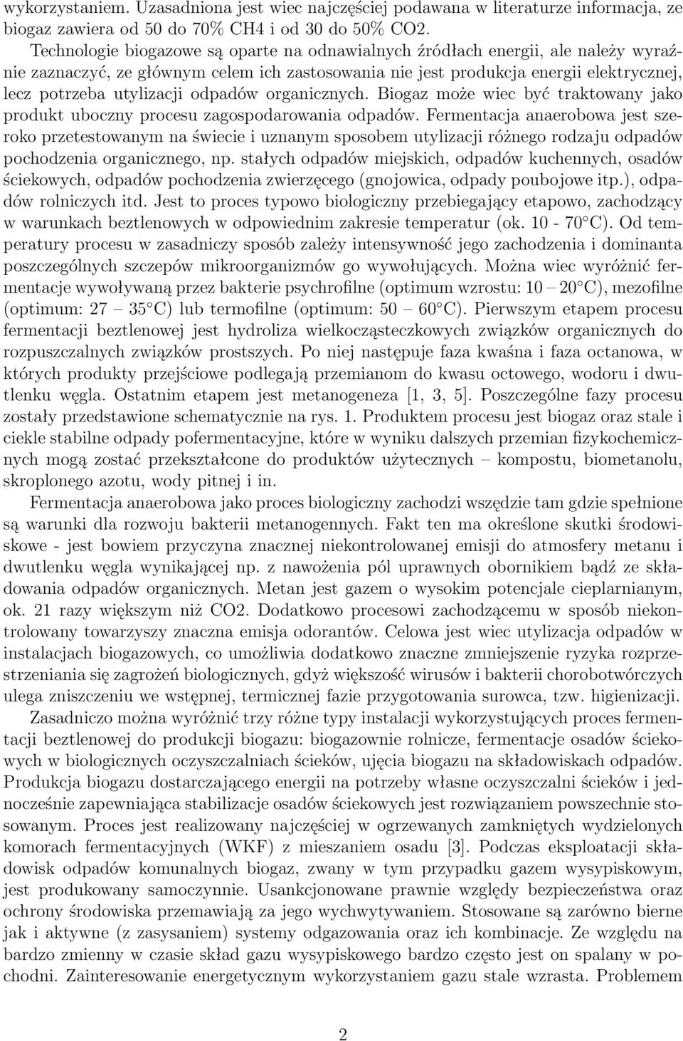 odpadów organicznych. Biogaz może wiec być traktowany jako produkt uboczny procesu zagospodarowania odpadów.