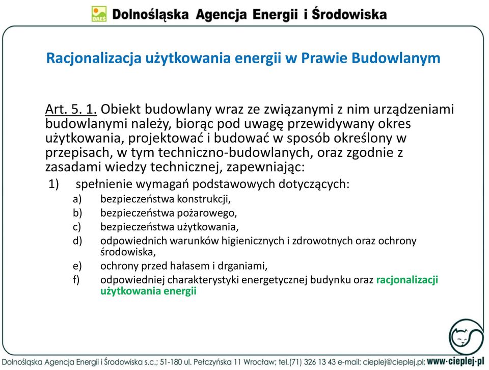 przepisach, w tym techniczno-budowlanych, oraz zgodnie z zasadami wiedzy technicznej, zapewniając: 1) spełnienie wymagań podstawowych dotyczących: a) bezpieczeństwa