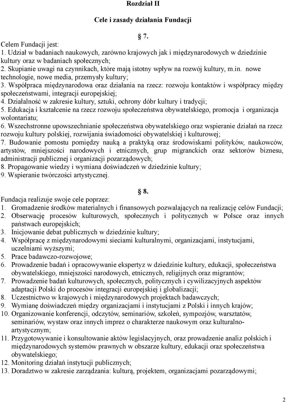 Współpraca międzynarodowa oraz działania na rzecz: rozwoju kontaktów i współpracy między społeczeństwami, integracji europejskiej; 4.