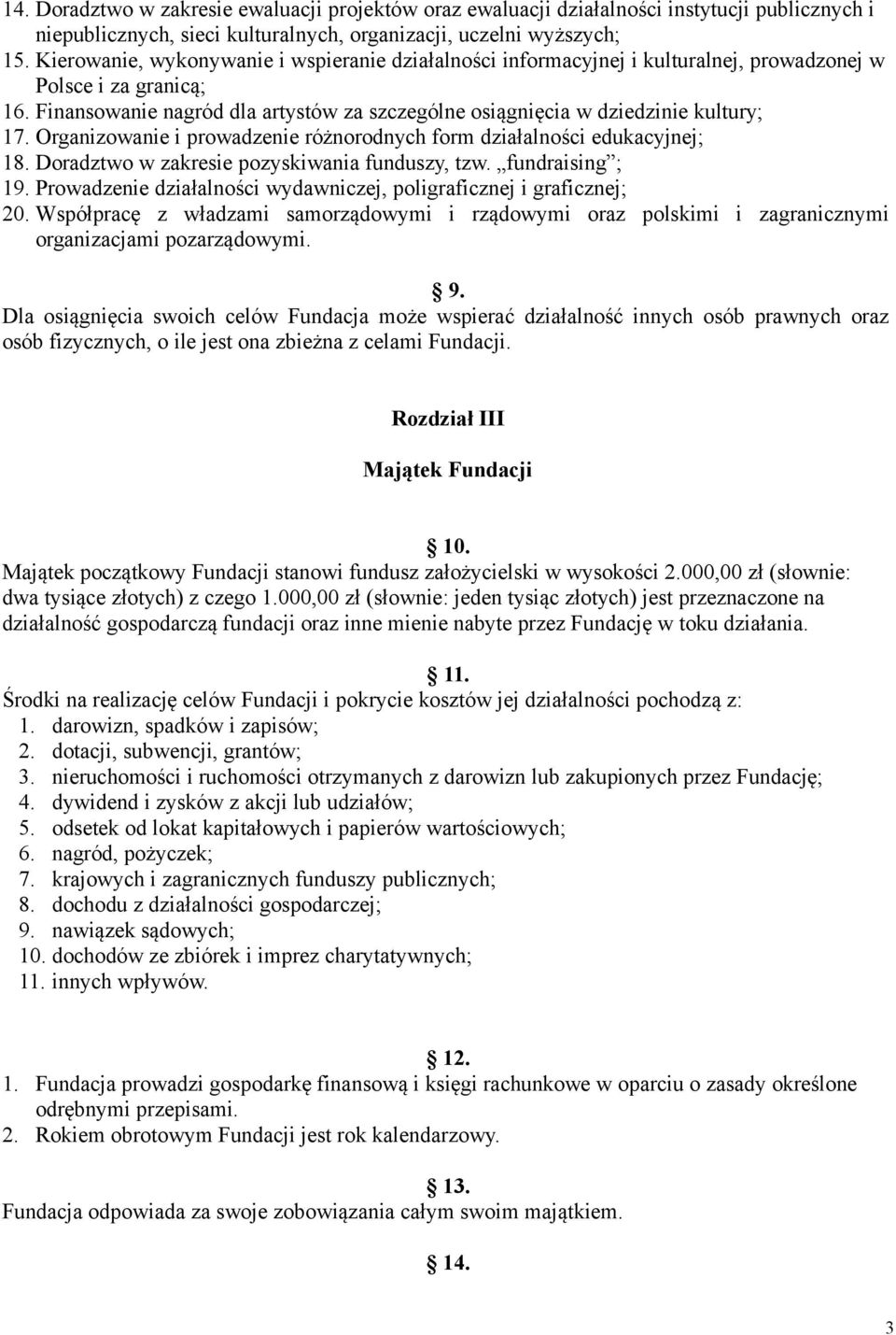 Finansowanie nagród dla artystów za szczególne osiągnięcia w dziedzinie kultury; 17. Organizowanie i prowadzenie różnorodnych form działalności edukacyjnej; 18.