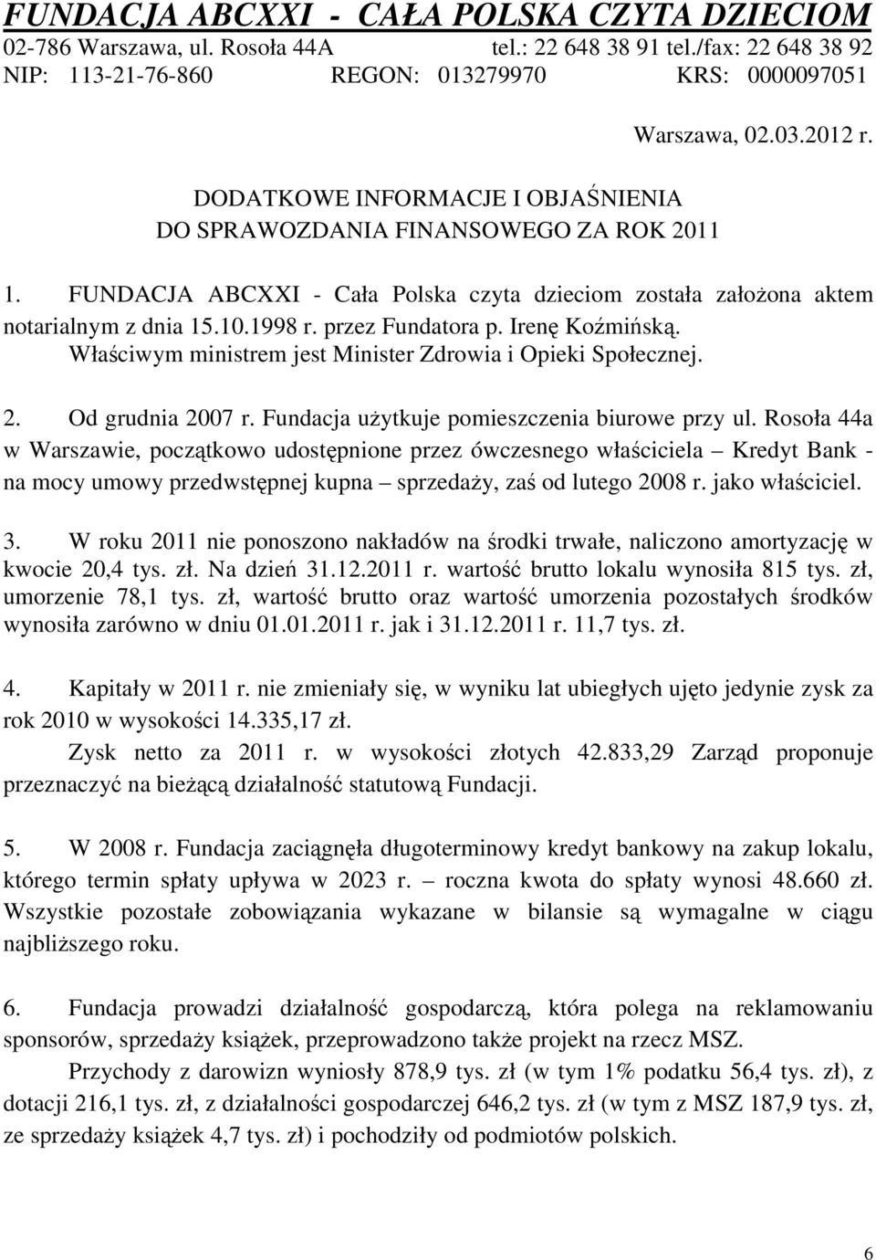 2. Od grudnia 2007 r. Fundacja użytkuje pomieszczenia biurowe przy ul.