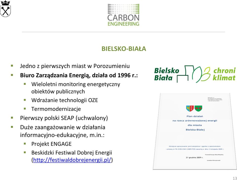Termomodernizacje Pierwszy polski SEAP (uchwalony) Duże zaangażowanie w działania