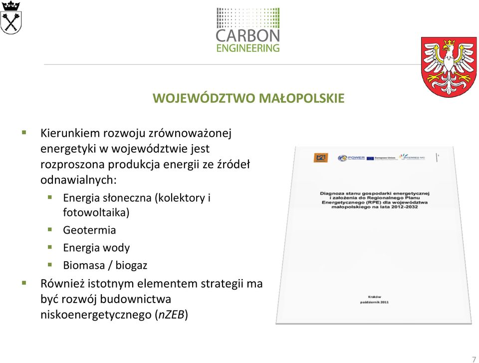 słoneczna (kolektory i fotowoltaika) Geotermia Energia wody Biomasa / biogaz