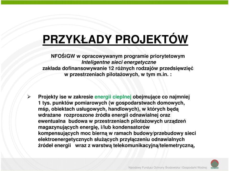 punktów pomiarowych (w gospodarstwach domowych, mśp, obiektach usługowych, handlowych), w których będą wdrażane rozproszone źródła energii odnawialnej oraz ewentualna budowa w