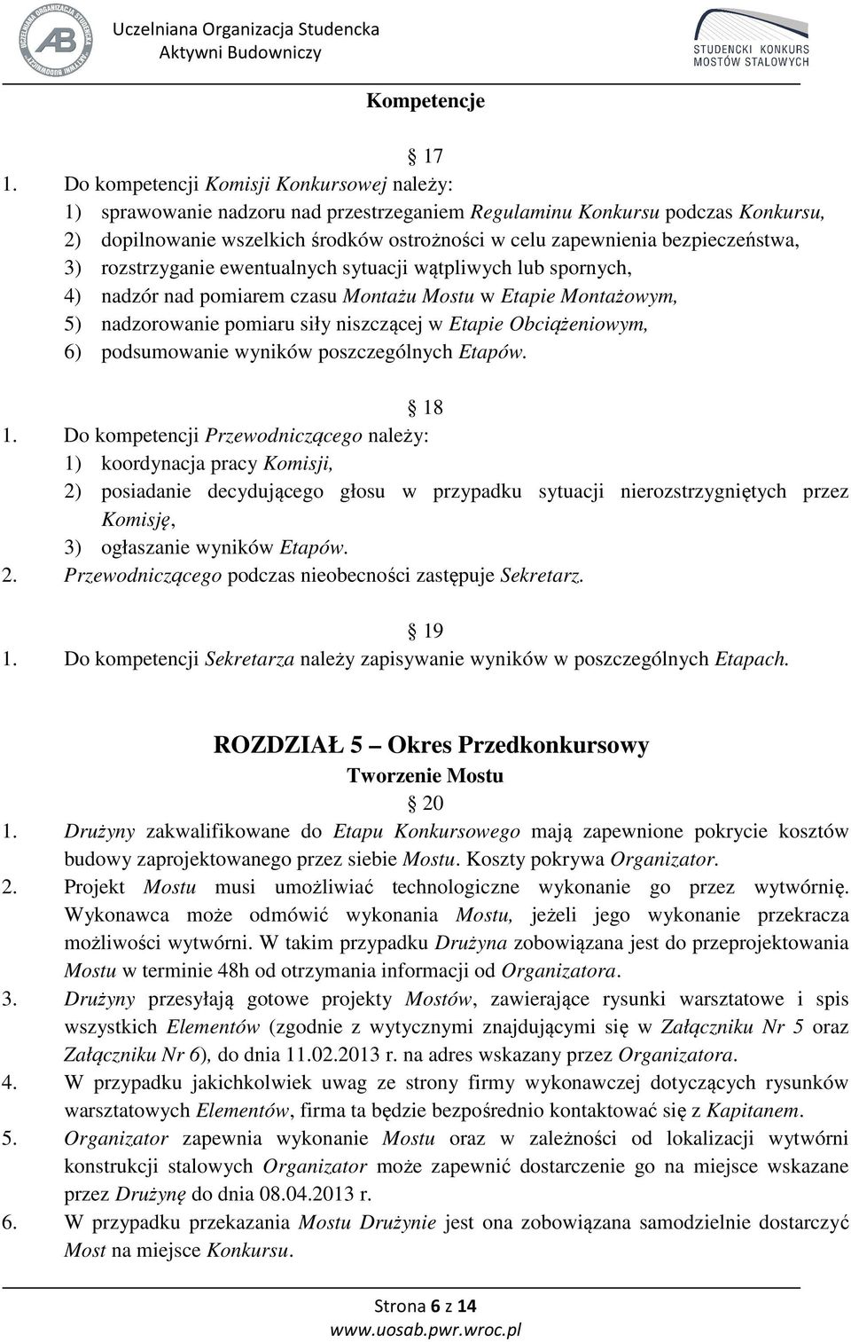 bezpieczeństwa, 3) rozstrzyganie ewentualnych sytuacji wątpliwych lub spornych, 4) nadzór nad pomiarem czasu Montażu Mostu w Etapie Montażowym, 5) nadzorowanie pomiaru siły niszczącej w Etapie