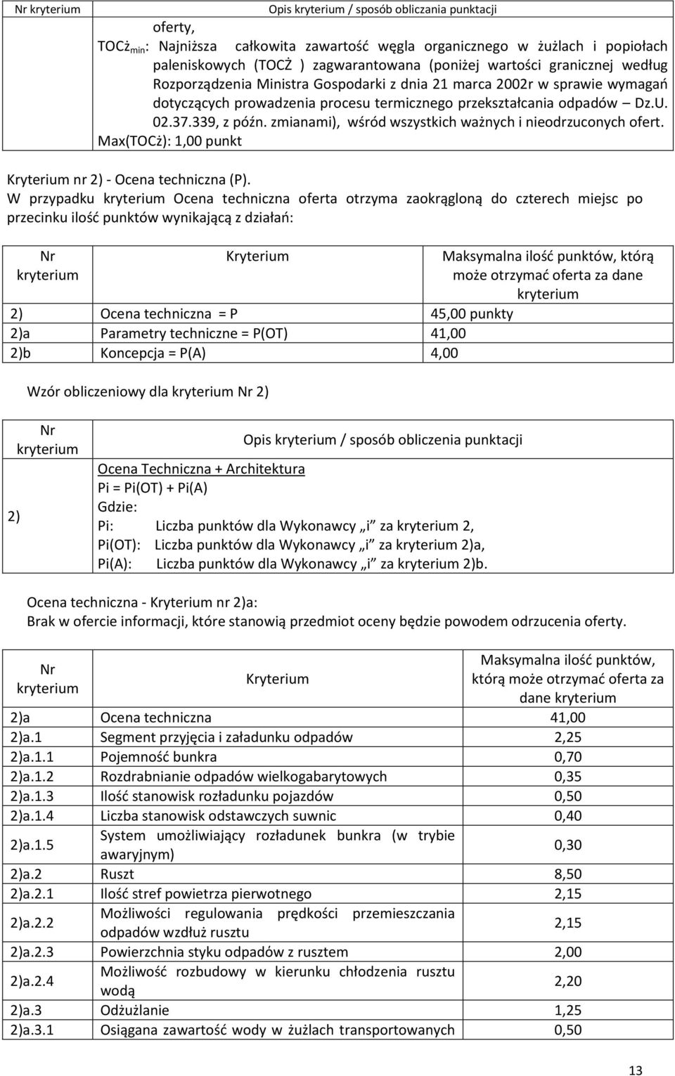 zmanam), wśród wszystkch ważnych neodrzuconych ofert. Max(TOCż): 1,00 punkt Kryterum nr 2) - Ocena technczna (P).