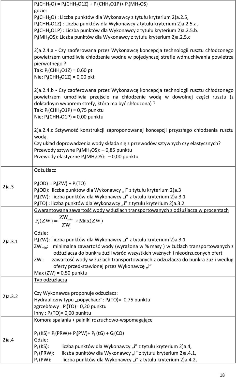 a - Czy zaoferowana przez Wykonawcę koncepcja technolog rusztu chłodzonego powetrzem umożlwa chłodzene wodne w pojedynczej strefe wdmuchwana powetrza perwotnego?