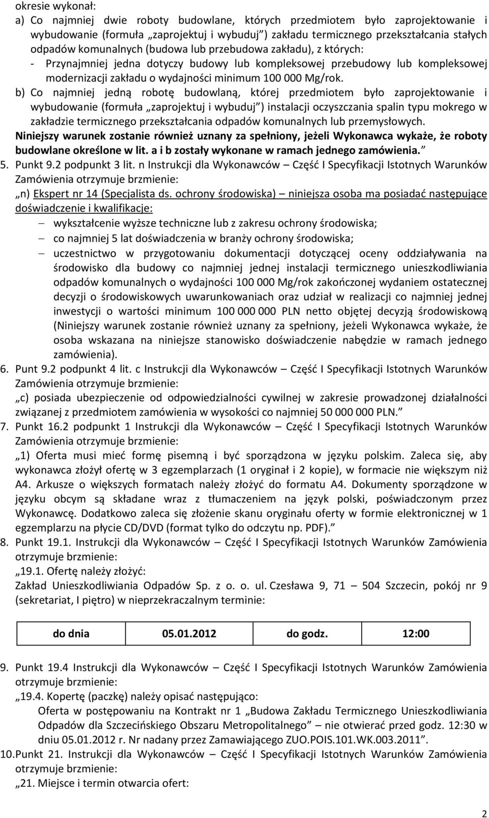 b) Co najmnej jedną robotę budowlaną, której przedmotem było zaprojektowane wybudowane (formuła zaprojektuj wybuduj ) nstalacj oczyszczana spaln typu mokrego w zakładze termcznego przekształcana