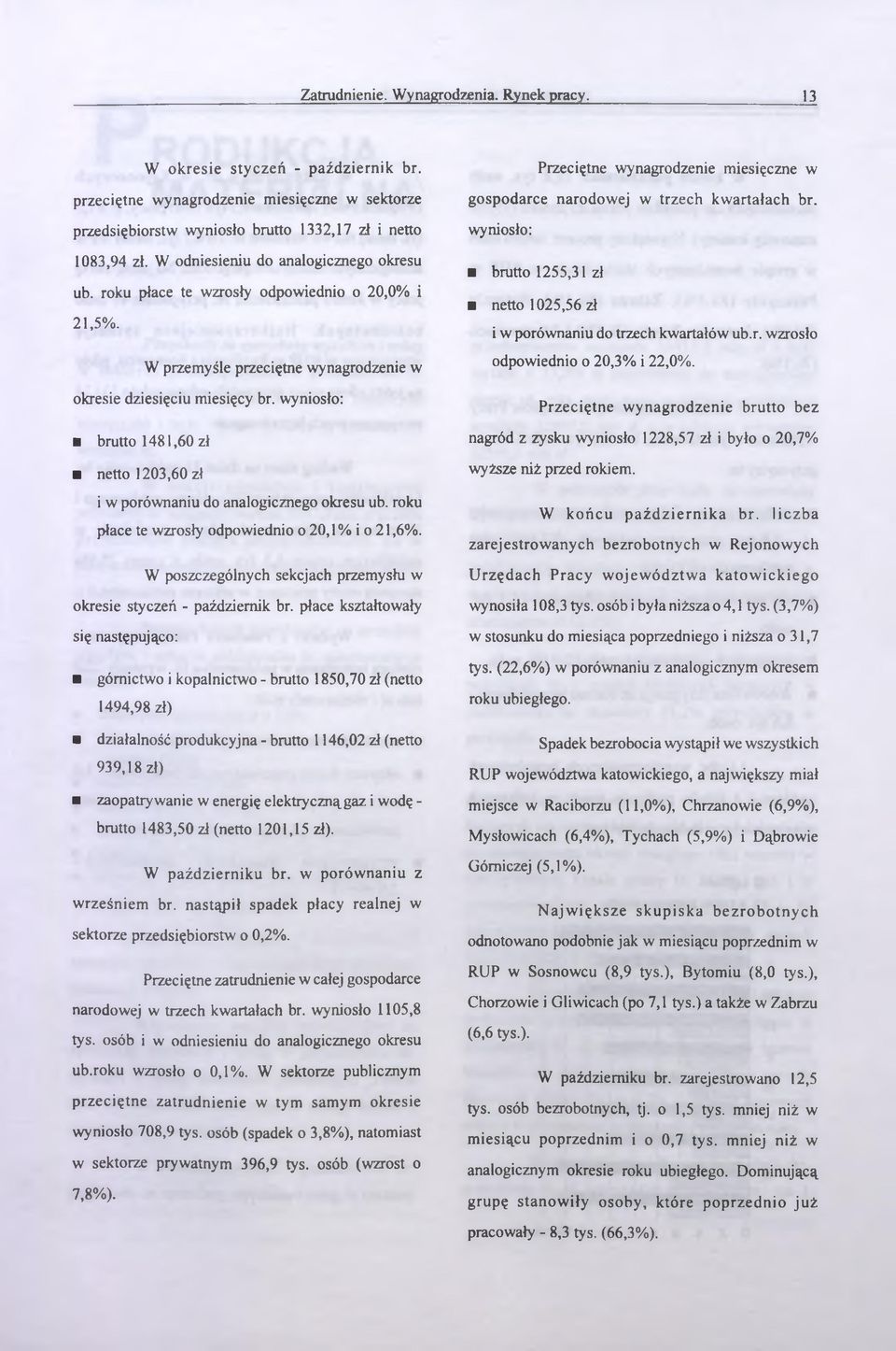 W odniesieniu do nlogiznego okresu u. roku płe te wzrosły odpowiednio o 20,0% i 21,5%. W przemyśle przeiętne wyngrodzenie w okresie dziesięiu miesięy r.