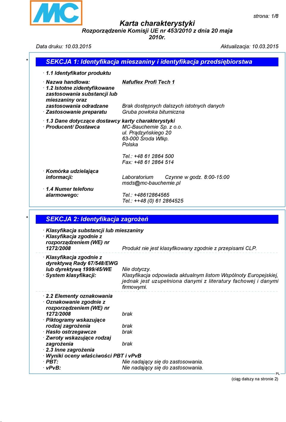 3 Dane dotyczące dostawcy karty charakterystyki Producent/ Dostawca MC-Bauchemie Sp. z o.o. ul. Prądzyńskiego 20 63-000 Środa Wlkp. Polska Tel.