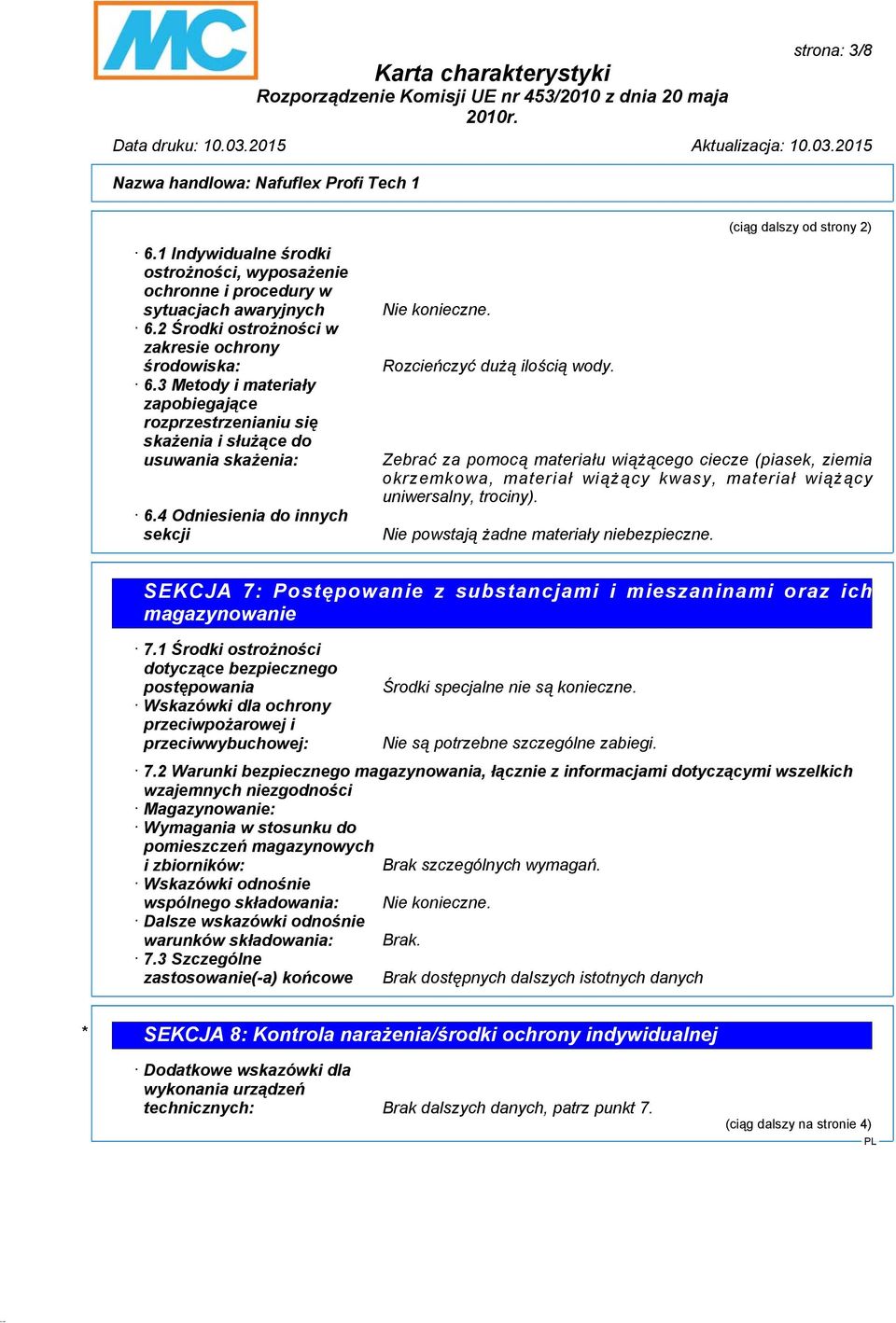 (ciąg dalszy od strony 2) Zebrać za pomocą materiału wiążącego ciecze (piasek, ziemia okrzemkowa, materiał wiążący kwasy, materiał wiążący uniwersalny, trociny).