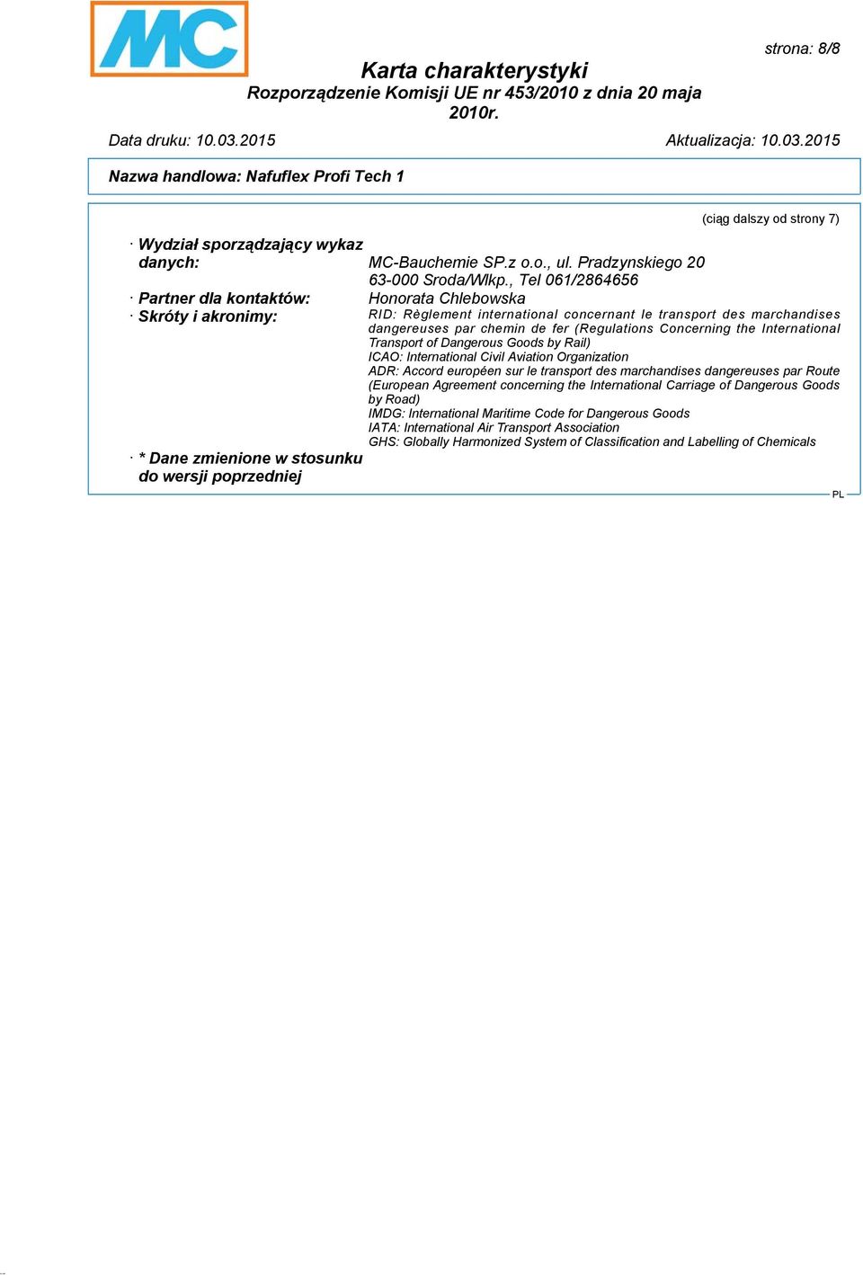 Concerning the International Transport of Dangerous Goods by Rail) ICAO: International Civil Aviation Organization ADR: Accord européen sur le transport des marchandises dangereuses par Route