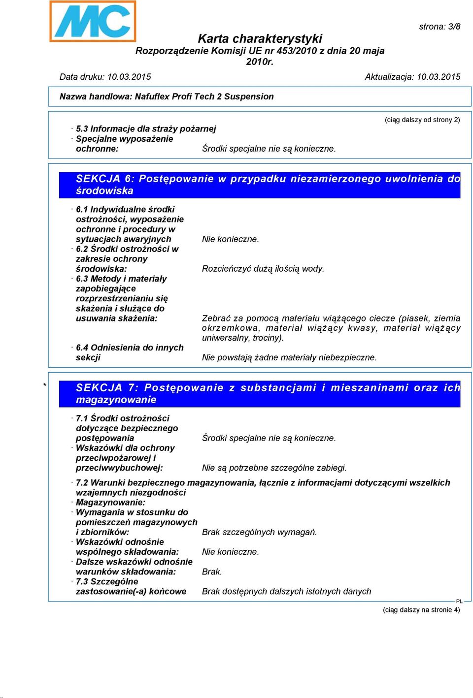 2 Środki ostrożności w zakresie ochrony środowiska: 6.3 Metody i materiały zapobiegające rozprzestrzenianiu się skażenia i służące do usuwania skażenia: 6.4 Odniesienia do innych sekcji Nie konieczne.