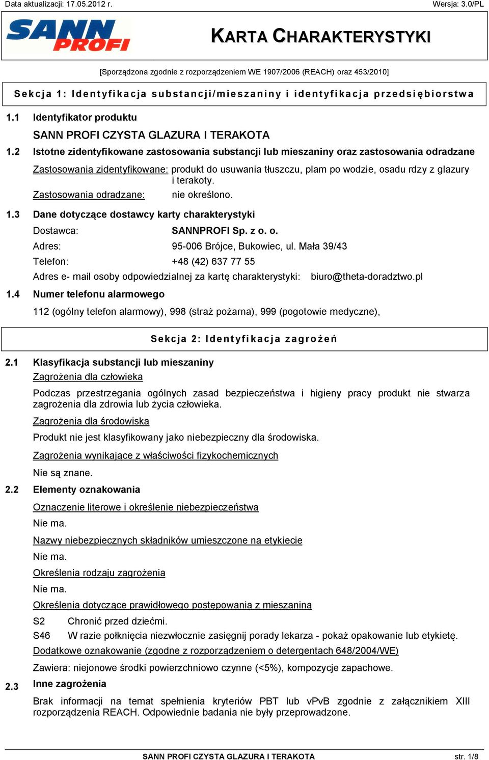 2 Istotne zidentyfikowane zastosowania substancji lub mieszaniny oraz zastosowania odradzane Zastosowania zidentyfikowane: produkt do usuwania tłuszczu, plam po wodzie, osadu rdzy z glazury i