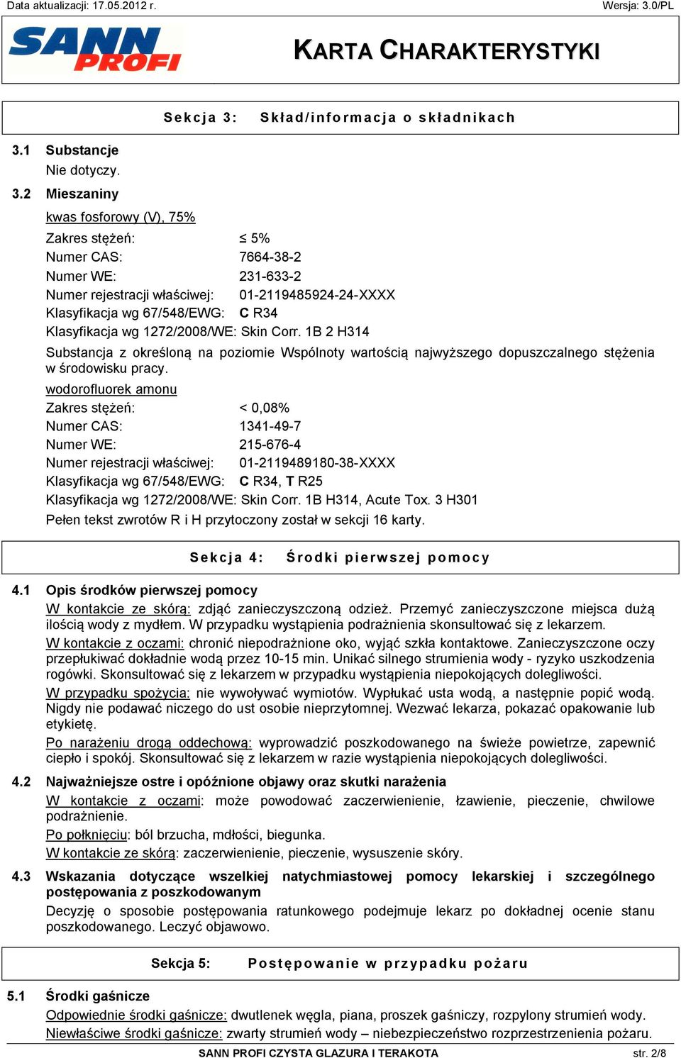 1272/2008/WE: Skin Corr. 1B 2 H314 Substancja z określoną na poziomie Wspólnoty wartością najwyższego dopuszczalnego stężenia w środowisku pracy.