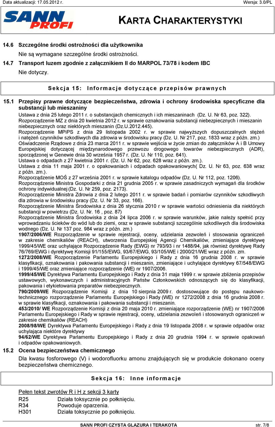 1 Przepisy prawne dotyczące bezpieczeństwa, zdrowia i ochrony środowiska specyficzne dla substancji lub mieszaniny Ustawa z dnia 25 lutego 2011 r. o substancjach chemicznych i ich mieszaninach (Dz. U. Nr 63, poz.