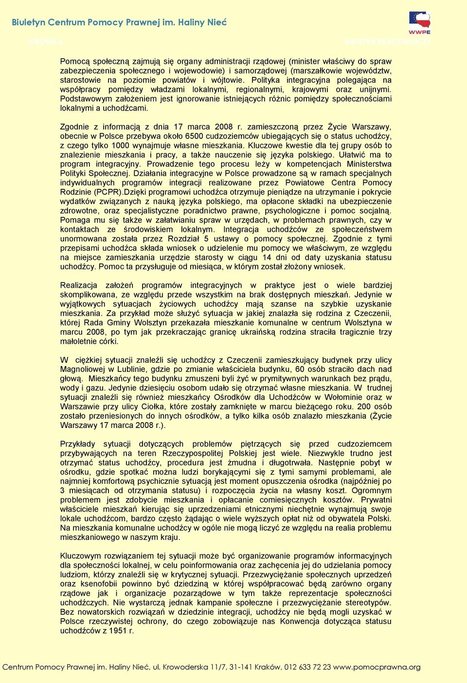 Podstawowym założeniem jest ignorowanie istniejących różnic pomiędzy społecznościami lokalnymi a uchodźcami. Zgodnie z informacją z dnia 17 marca 2008 r.