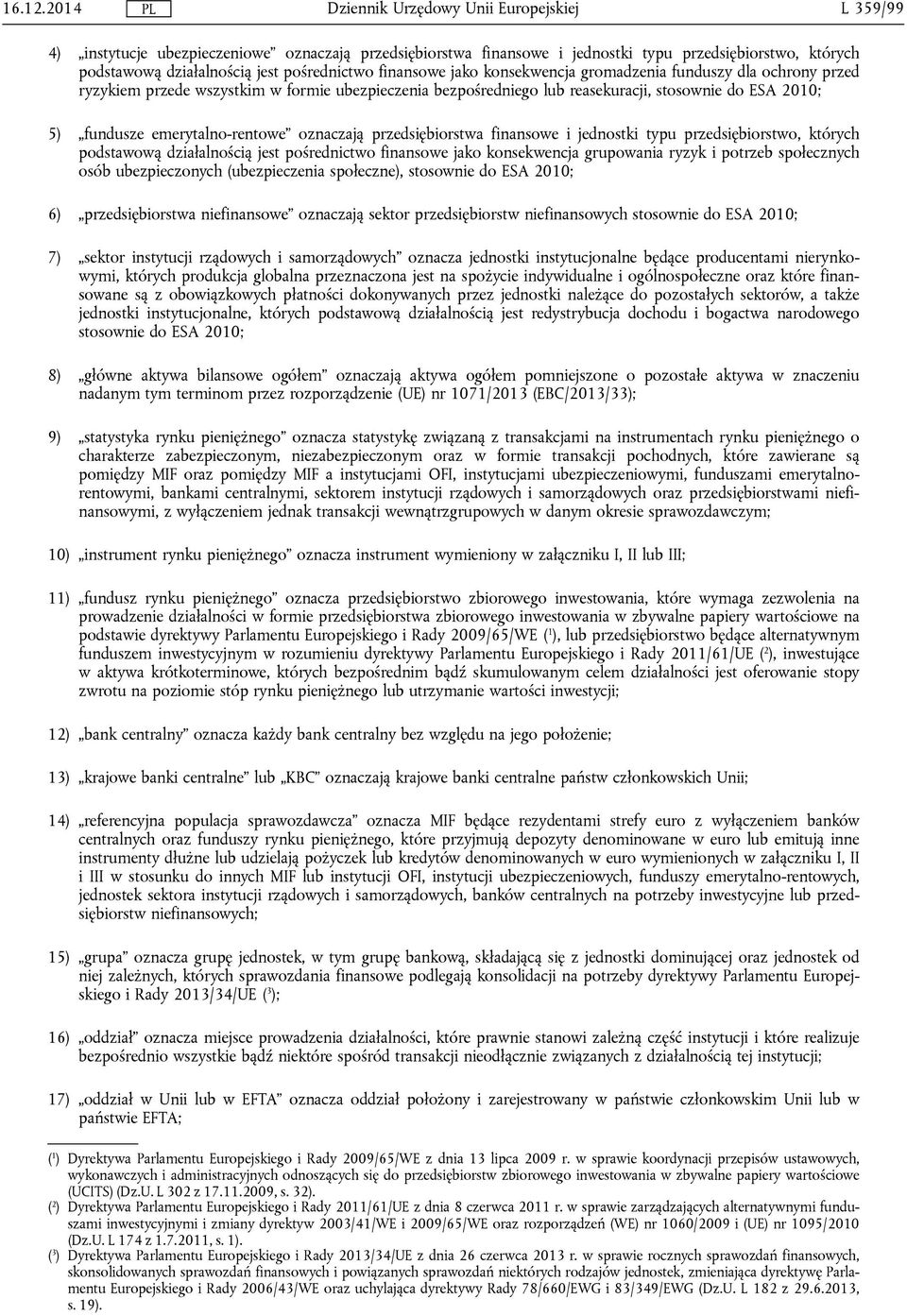 gromadzenia funduszy dla ochrony przed ryzykiem przede wszystkim w formie ubezpieczenia bezpośredniego lub reasekuracji, stosownie do ESA 2010; 5) fundusze emerytalno-rentowe oznaczają