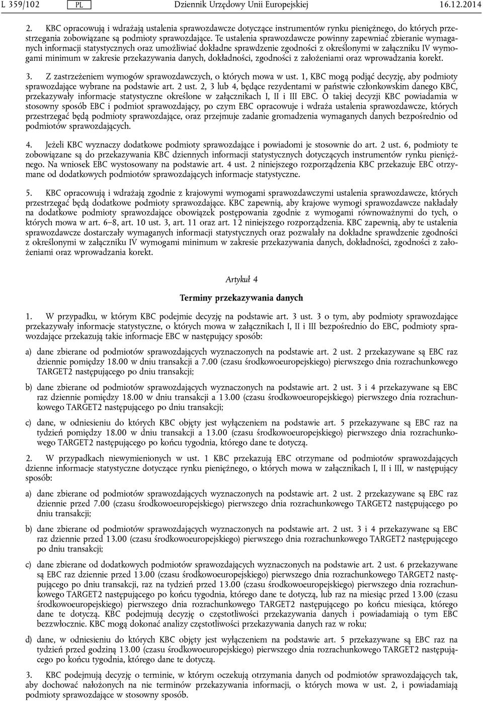 przekazywania danych, dokładności, zgodności z założeniami oraz wprowadzania korekt. 3. Z zastrzeżeniem wymogów sprawozdawczych, o których mowa w ust.