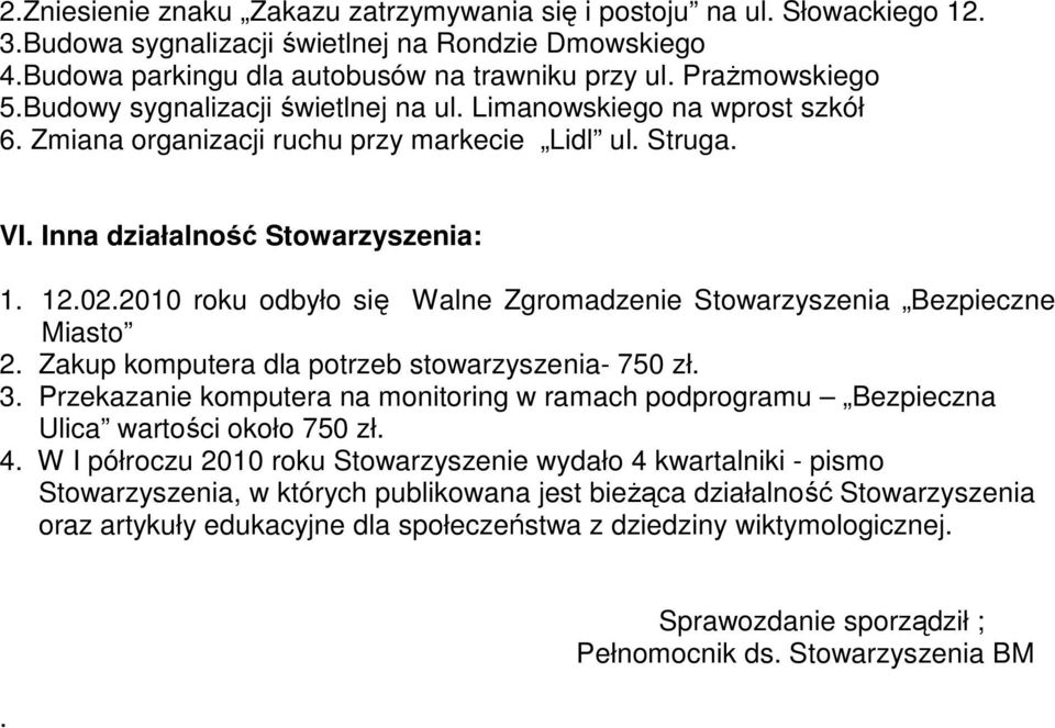 2010 roku odbyło się Walne Zgromadzenie Stowarzyszenia Bezpieczne Miasto 2. Zakup komputera dla potrzeb stowarzyszenia- 750 zł. 3.