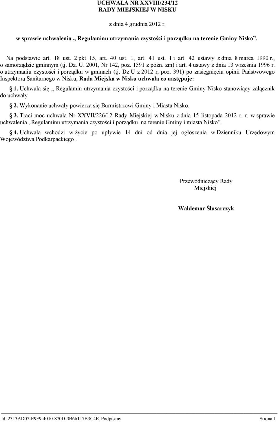 o utrzymaniu czystości i porządku w gminach (tj. Dz.U z 2012 r, poz. 391) po zasięgnięciu opinii Państwowego Inspektora Sanitarnego w Nisku, Rada Miejska w Nisku uchwala co następuje: 1.