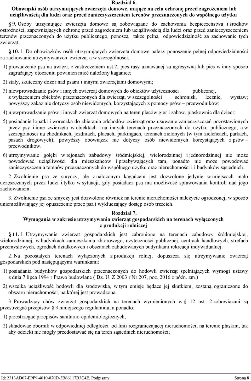 Osoby utrzymujące zwierzęta domowe są zobowiązane do zachowania bezpieczeństwa i środków ostrożności, zapewniających ochronę przed zagrożeniem lub uciążliwością dla ludzi oraz przed zanieczyszczeniem